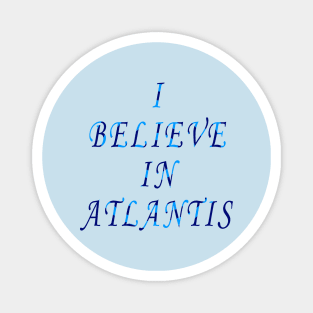 I Believe in Atlantis Magnet